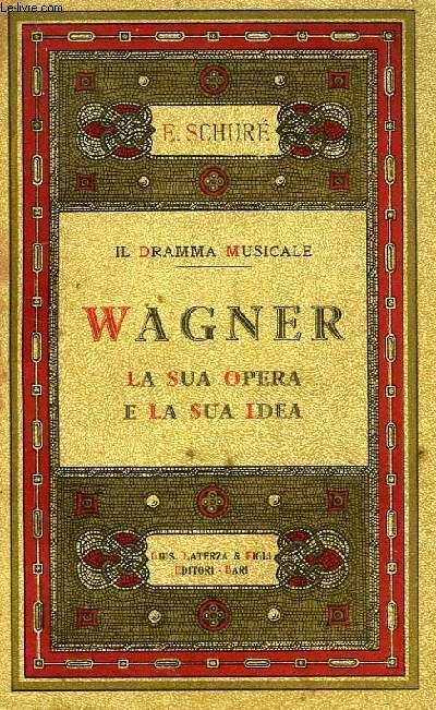 IL DRAMMA MUSICALE RICCARDO WAGNER, LA SUA OPERA E LA SUA IDEA
