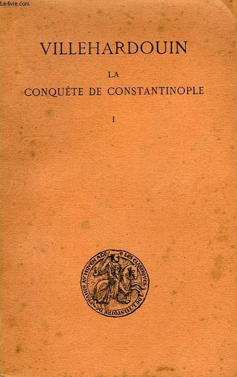 LA CONQUETE DE CONSTANTINOPLE, TOME I (1199-1203)
