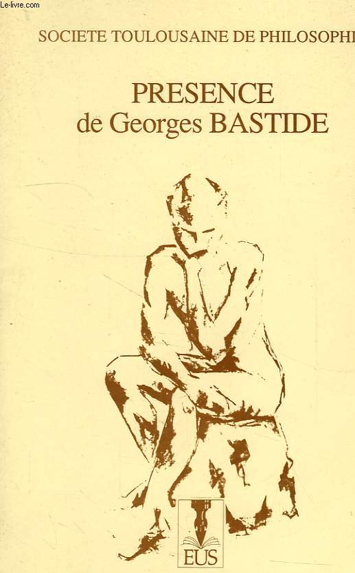 ACTES DU COLLOQUE, GEORGES NASTIDE (1901-1969), APPARTENANCES ET PRESENCE D'UN PHILOSOPHE FRANCAIS