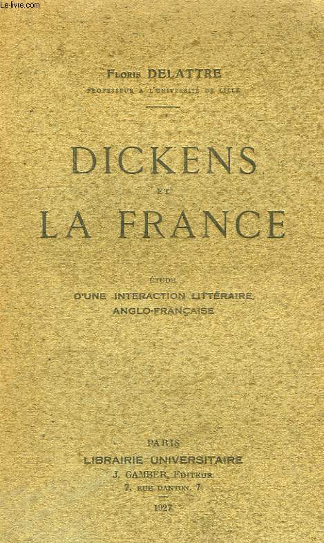 DICKENS ET LA FRANCE, ETUDE D'UNE INTERACTION LITTERAIRE ANGLO-FRANCAISE