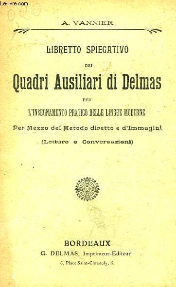 LIBRETTO SPIEGATO DEI QUADRI AUSILIARI DI DELMAS, PER L'INSEGNAMENTO PRATICO DELLE LINGUE MODERNE, PER MEZZO DEL METODO DIRTETTO E D'IMMAGINI (LETTURE O CONVERSAZIONI)