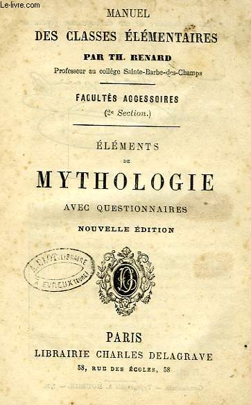 MANUEL DES CLASSES ELEMENTAIRES, FACULTES ACCESSOIRES, 2e SECTION, ELEMENTS DE MYTHOLOGIE AVEC QUESTIONNAIRES