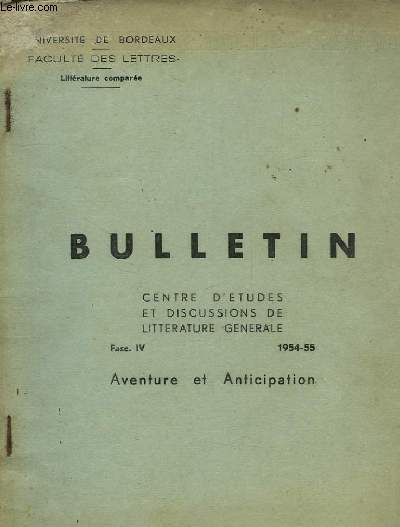 BULLETIN, CENTRE D'ETUDES ET DISCUSSIONS DE LITTERATURE GENERALE, FASC. IV, 1954-55, AVENTURE ET ANTICIPATION