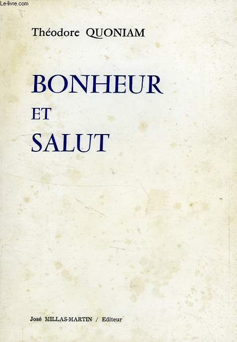 BONHEUR ET SALUT, UN COMBAT POUR LA CONQUETE DE L'ETRE 'L'UNIVERS EST PLEIN DE DIEUX', THALES DE MILET