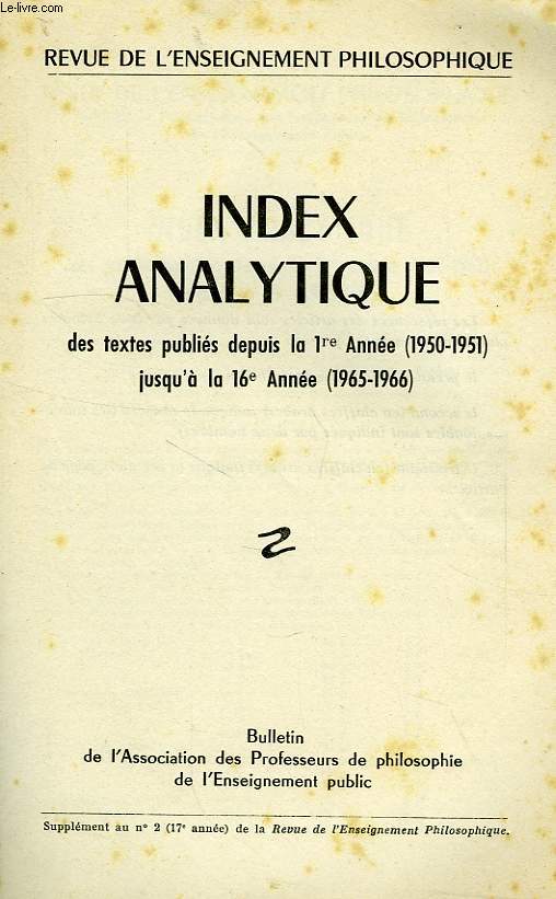 REVUE DE L'ENSEIGNEMENT PHILOSOPHIQUE, INDEX ANALYTIQUE DES TEXTES PUBLIES DEPUIS LA 1re ANNEE (1950-51) JUSQU'A LA 16e ANNEE (1965-66)
