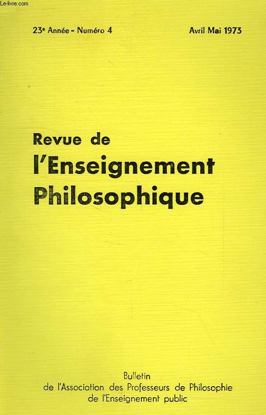 REVUE DE L'ENSEIGNEMENT PHILOSOPHIQUE, 23e ANNEE, N 4, AVRIL-MAI 1973