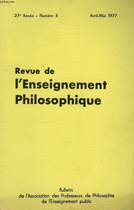 REVUE DE L'ENSEIGNEMENT PHILOSOPHIQUE, 27e ANNEE, N 4, AVRIL-MAI 1977