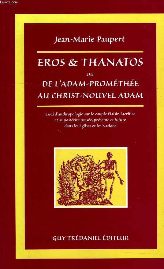 EROS & THANATOS, OU DE L'ADAM-PROMETHEE AU CHRIST-NOUVEL ADAM