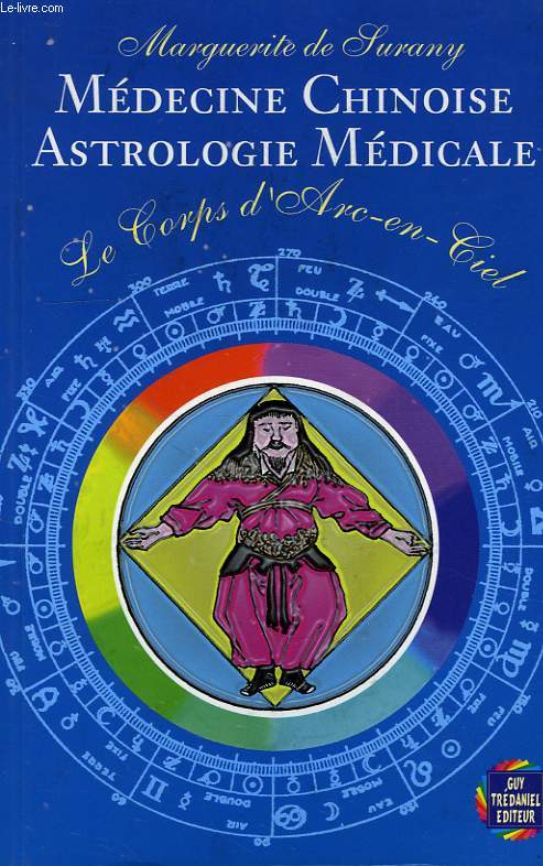 MEDECINE CHINOISE, ASTROLOGIE MEDICALE, LE CORPS D'ARC-EN-CIEL