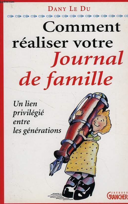 COMMENT REALISER VOTRE JOURNAL DE FAMILLE, UN LIEN PRIVILEGIE ENTRE LES GENERATIONS