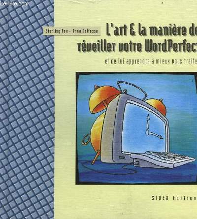 L'ART ET LA MANIERE DE REVEILLER COTRRE WORDPERFECT, ET DE LUI APPRENDRE A MIEUX VOUS TRAITER