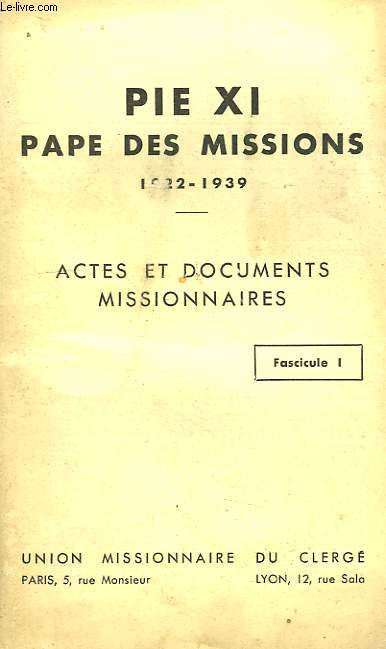 PIE XI, PAPE DES MISSIONS, 1922-1939, ACTES ET DOCUMENTS MISSIONNAIRES, FASC. 1