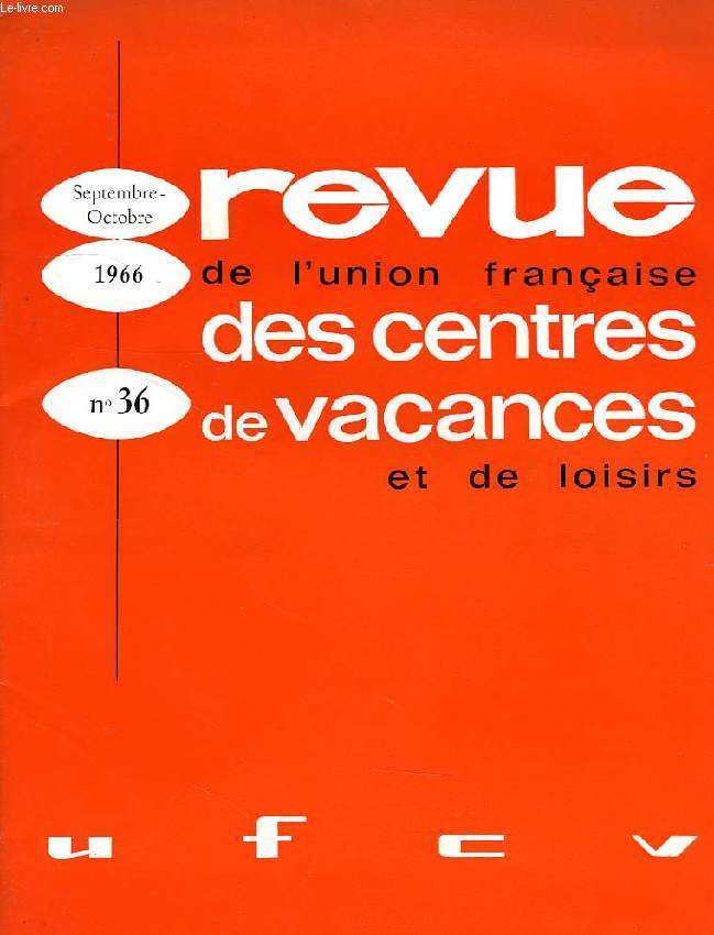 REVUE DE L'UNION FRANCAISE DES CENTRES DE VACANCES ET DE LOISIRS, N 36, SEPT.-OCT. 1966