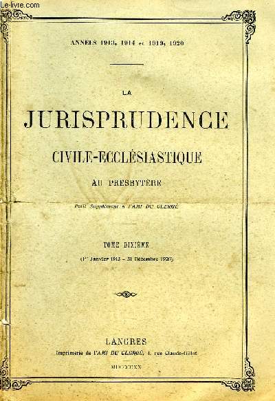 LA JURISPRUDENCE CIVILE-ECCLESIASTIQUE AU PRESBYTERE, TOME Xe (1er JAN. 1913 - 31 DEC. 1920)