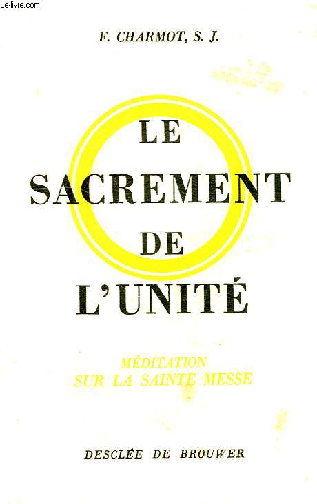 LE SACREMENT DE L'UNITE, MEDITATION SUR LA SAINTE MESSE