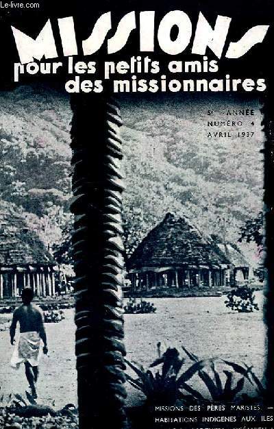 MISSIONS POUR LES PETITS AMIS DES MISSIONNAIRES, 5e ANNEE, N 4, AVRIL 1937 (Pre Stanislas Beaudry, La conversion de mes deux vieux. L'athsme dans les missions. J. Lazzeri, Dans une Chine en folie...)