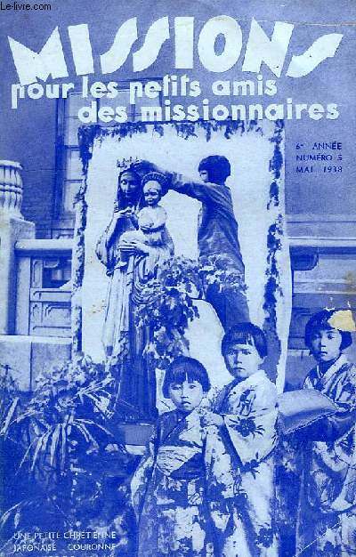 MISSIONS POUR LES PETITS AMIS DES MISSIONNAIRES, 6e ANNEE, N 5, MAI 1938