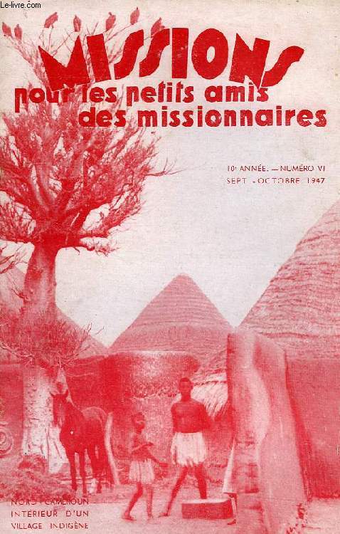 MISSIONS POUR LES PETITS AMIS DES MISSIONNAIRES, 10e ANNEE, N 6, SEPT.-OCT. 1947