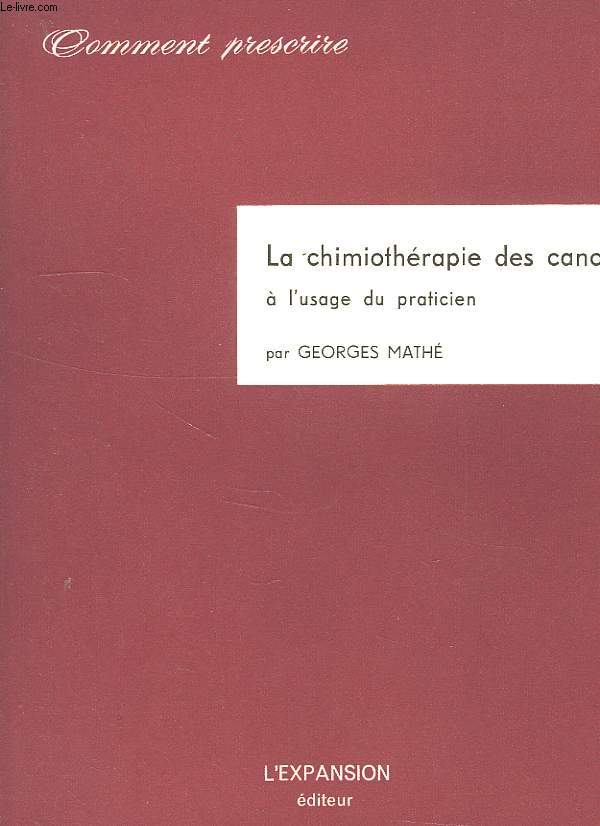 LA CHIMIOTHERAPIE DES CANCERS A L'USAGE DES PRATICIENS