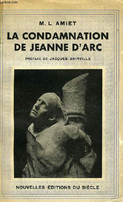 LA CONDAMNATION DE JEANNE D'ARC, VUE A LA LUMIERE DES GRANDS EVENEMENTS DU MOYEN AGE
