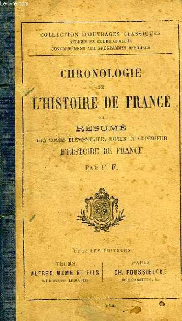 CHRONOLOGIE DE L'HISTOIRE DE FRANCE, RESUME DES COURS ELEMENTAIRE, MOYEN ET SUPERIEUR D'HISTOIRE DE FRANCE
