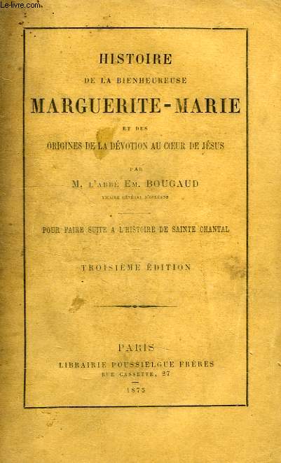 HISTOIRE DE LA BIENHEUREUSE MARGUERITE-MARIE ET DES ORIGINES DE LA DEVOTION AU COEUR DE JESUS