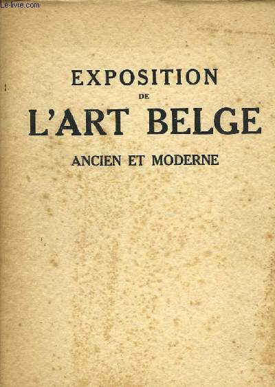 EXPOSITION DE L'ART BELGE ANCIEN ET MODERNE