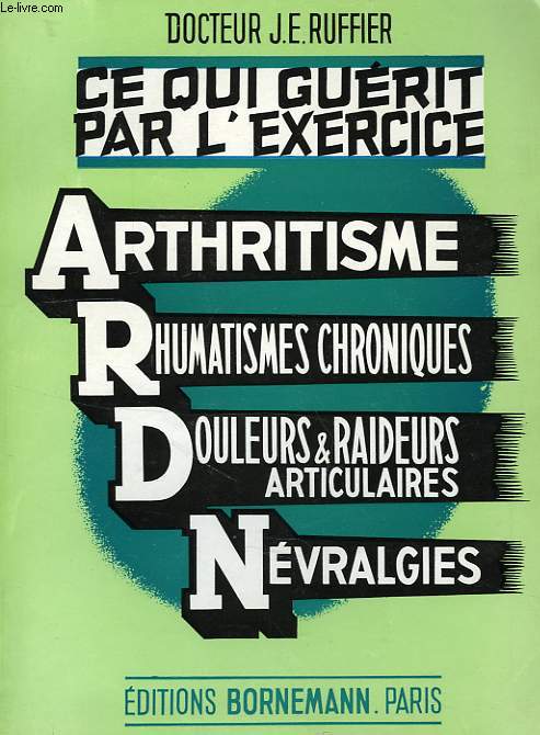 CE QUI GUERIT PAR L'EXERCICE, II, ARTHRITISME, RHUMATISMES CHRONIQUES, DOULEURS ET RAIDEURS ARTICULAIRES, NEVRALGIES