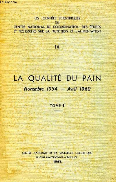 LES JOURNEES SCIENTIFIQUES DU CENTRE NATIONAL DE COORDINATION DES ETUDES ET RECHERCHES SUR LA NUTRITION ET L'ALIMENTATION, IX, LA QUALITE DU PAIN, NOV. 1954 - AVRIL 1960, TOME I