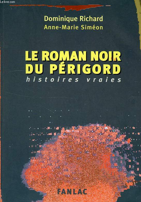 LE ROMAN NOIR DU PERIGORD, HISTOIRES VRAIES