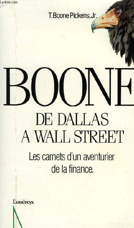 BOONE, DE DALLAS A WALL STREET, LES CARNETS D'UN AVENTURIER DE LA FINANCE