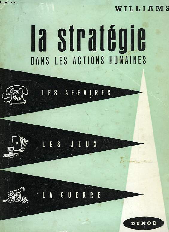 LA STRATEGIE DANS LES ACTIONS HUMAINES, LES AFFAIRES, LA GUERRE, LES JEUX