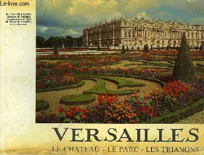 VERSAILLES, LE CHATEAU, LE PARC, LES TRIANONS