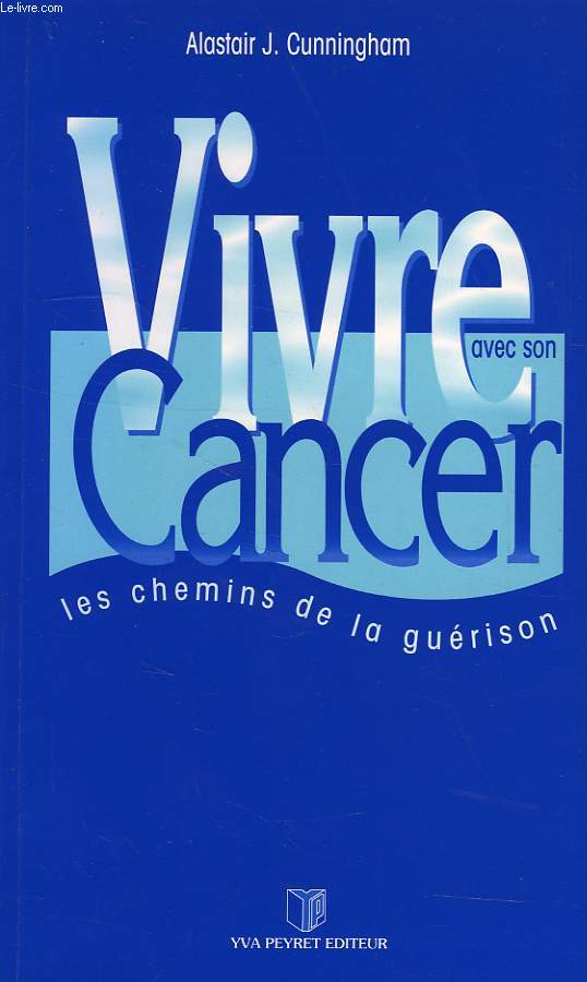 VIVRE AVEC SON CANCER, LES CHEMINS DE LA GUERISON
