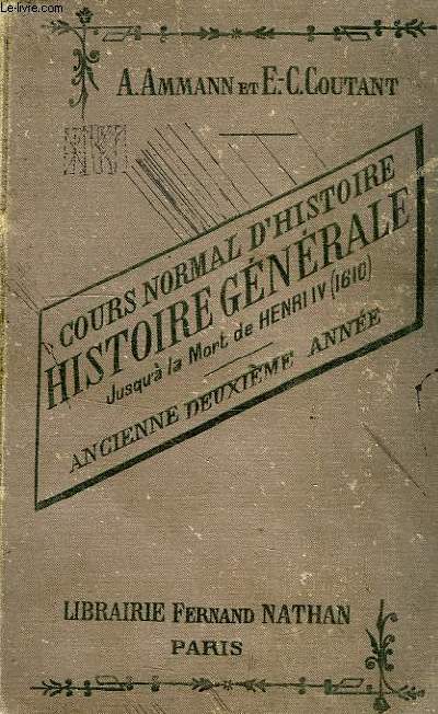 HISTOIRE GENERALE JUSQU'A LA MORT DE HENRI IV (1610), HISTOIRE ANCIENNE, DU MOYEN AGE ET DES TEMPS MODERNES JUSQU'EN 1610 (ANCIENNE DEUXIEME ANNEE)