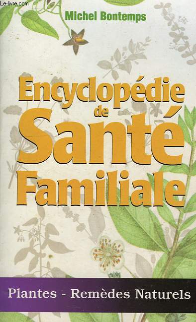 ENCYCLOPEDIE DE SANTE FAMILIALE, PLANTES, REMEDES NATURELS