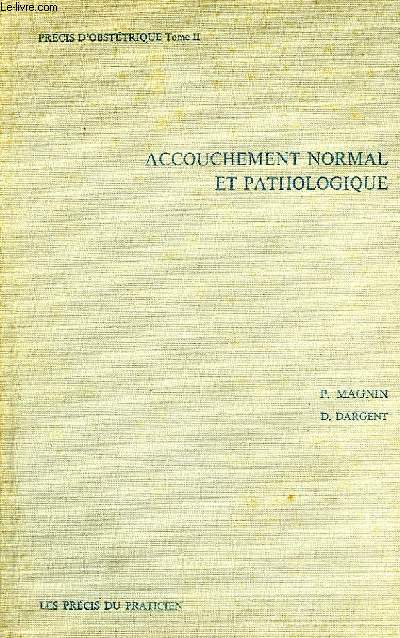 PRECIS D'OBSTETRIQUE, TOME II, ACCOUCHEMENT NORMAL ET PATHOLOGIQUE