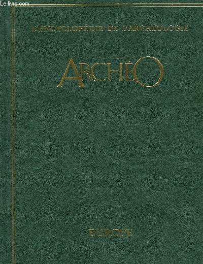 ARCHEO, L'ENCYCLOPEDIE DE L'ARCHEOLOGIE, A LA RECHERCHE DES CIVILISATIONS DISPARUES, VOLUME VIII, EUROPE