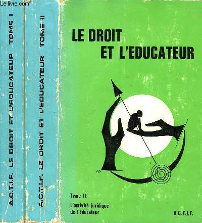 LE DROIT ET L'EDUCATEUR, TOME I: L'ENVIRONNEMENT JURIDIQUE DE L'EDUCATEUR, TOME II: L'ACTIVITE JURIDIQUE DE L'EDUCATEUR