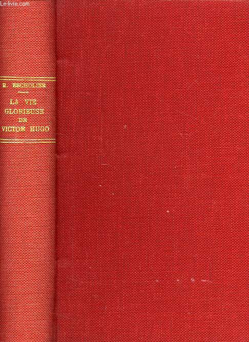 LA VIE GLORIEUSE DE VICTOR HUGO