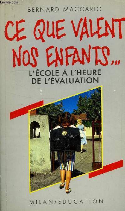 CE QUE VALENT NOS ENFANTS..., L'ECOLE A L'HEURE DE L'EVALUATION