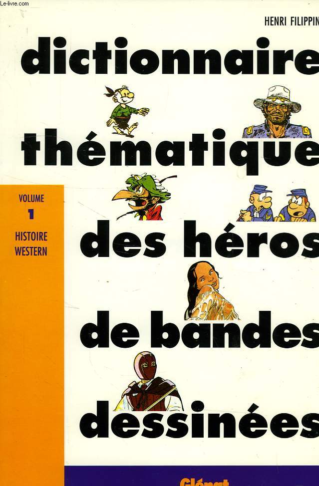 DICTIONNAIRE THEMATIQUE DES HEROS DE BD, VOL. 1, HISTOIRE, WESTERN