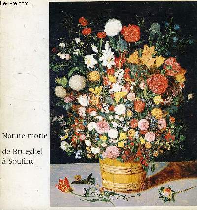 LA NATURE MORTE DE BRUEGHEL A SOUTINE