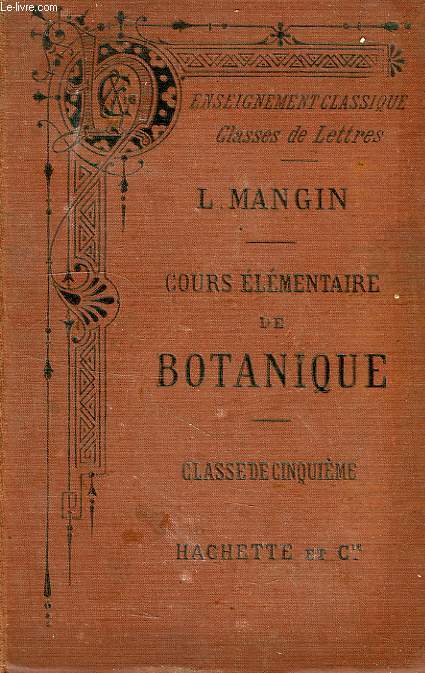 COURS ELEMENTAIRE DE BOTANIQUE, POUR LA CLASSE DE 5e (ENSEIGNEMENT SECONDAIRE CLASSIQUE)