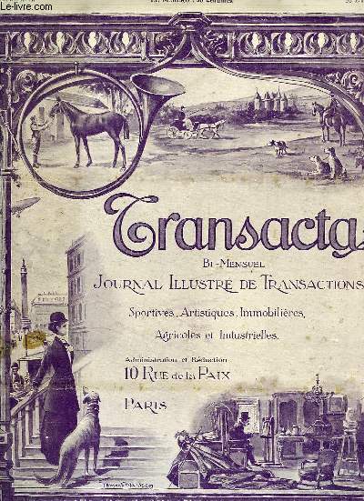 TRANSACTA, 1re ANNEE, N 11, 20 AVRIL 1909, BI-MENSUEL, JOURNAL ILLUSTRE DE TRANSACTIONS SPORTIVES, ARTISTIQUES, IMMOBILIERES, AGRICOLES ET INDUSTRIELLES