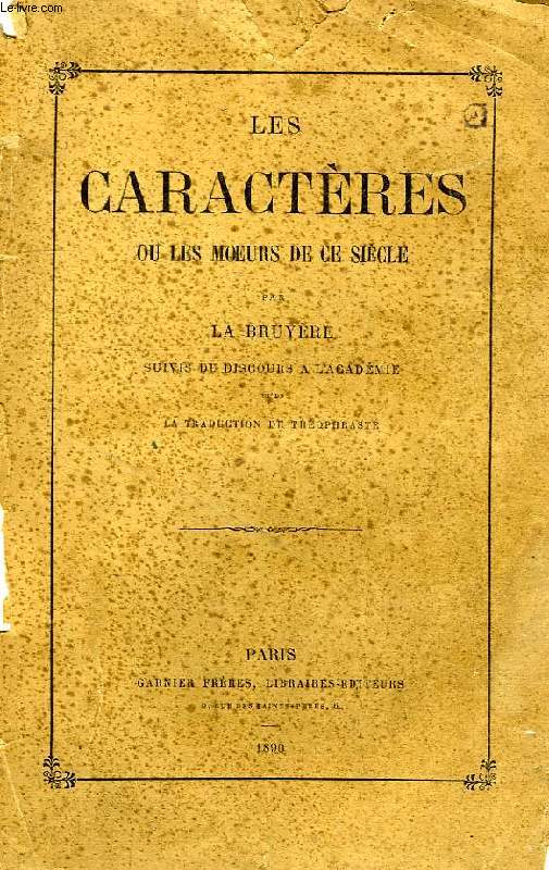 LES CARACTERES, OU LES MOEURS DE CE SIECLE, SUIVIS DU DISCOURS A L'ACADEMIE ET DE LA TRADUCTION DE THEOPHRASTE