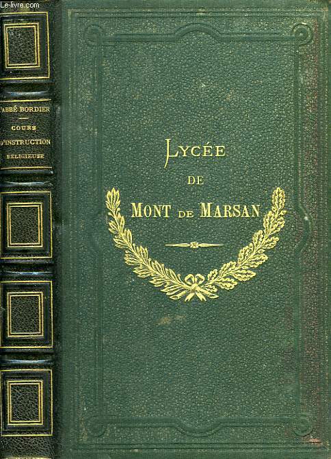 COURS D'INSTRUCTION RELIGIEUSE, EXTRAIT DE NOS GRANDS ECRIVAINS, A L'USAGE DES CLASSES SUPERIEURES DES LYCEES ET AUTRES MAISONS D'EDUCATION