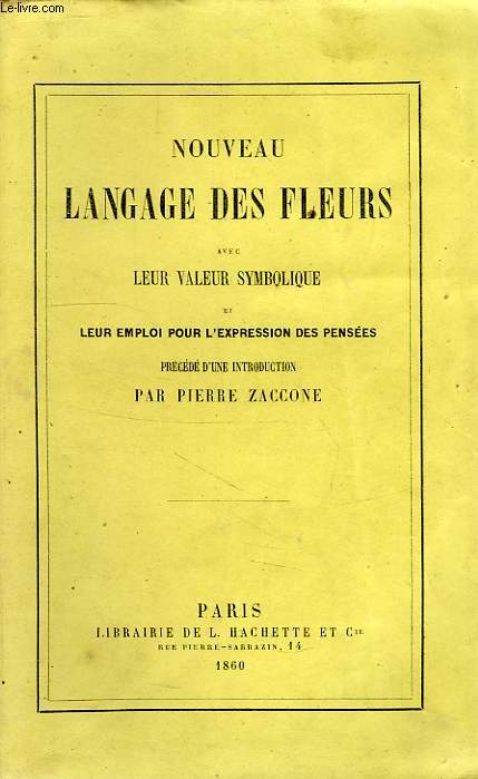 NOUVEAU LANGAGE DES FLEURS AVEC LEUR VALEUR SYMBOLIQUE ET LEUR EMPLOI POUR L'EXPRESSION DES PENSEES