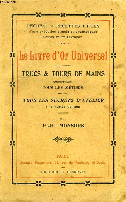 LE LIVRE D'OR UNIVERSEL, TRUCS ET TOURS DE MAINS CONCERNANT TOUS LES METIERS, TOUS LES SECRETS D'ATELIER A LA PORTEE DE TOUS