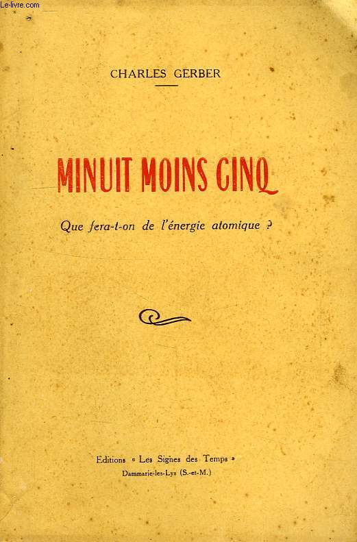 MINUIT MOINS CINQ, QUE FERA-T-ON DE L'ENERGIE ATOMIQUE ?